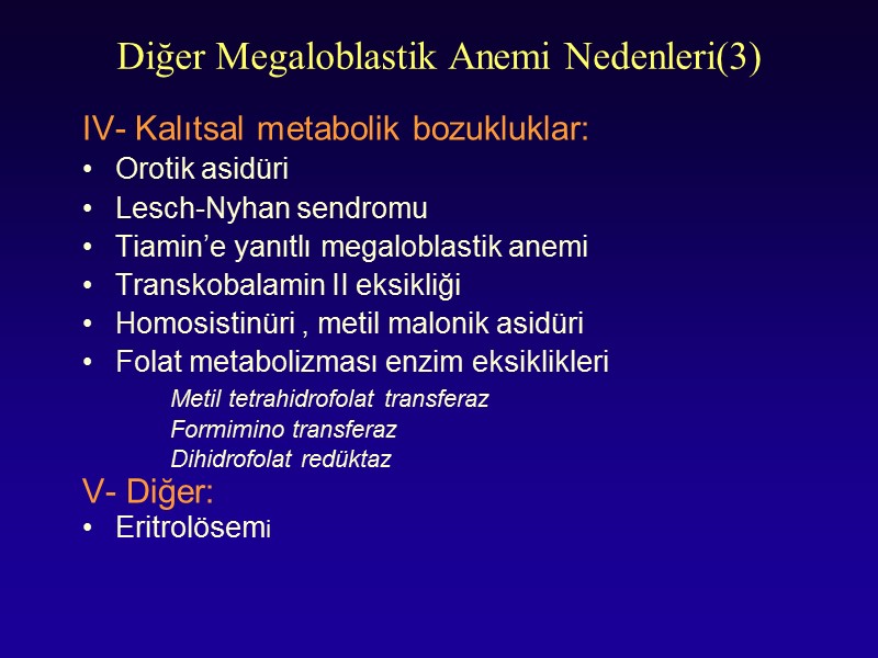 Diğer Megaloblastik Anemi Nedenleri(3) IV- Kalıtsal metabolik bozukluklar: Orotik asidüri Lesch-Nyhan sendromu Tiamin’e yanıtlı